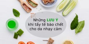 tẩy tế bào chết dành cho da nhạy cảm